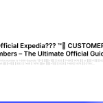 https://priceline.featureos.app/p/full-list-of-official-expedia-customer-service-contact-numbers-the-ultimate-official-guide